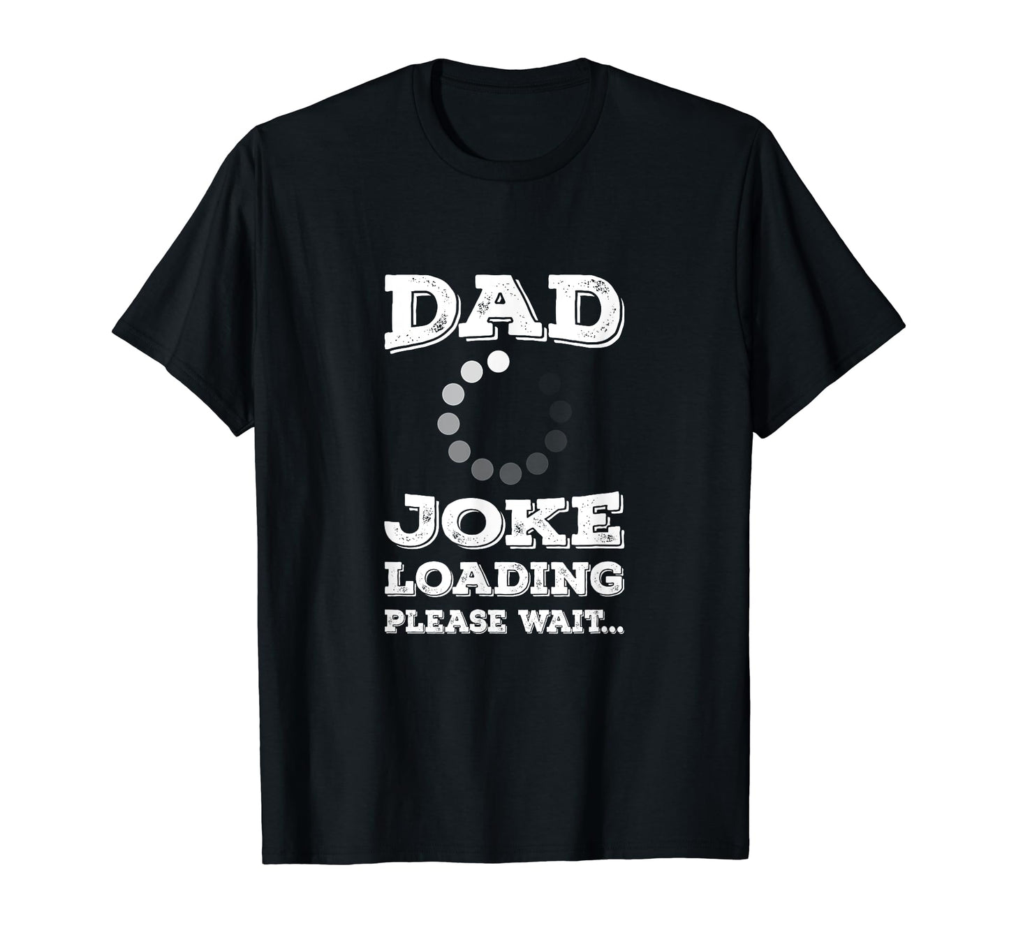Dad Joke Loading Please Wait T-Shirt - Aesthetic Graphic Men Women - T-Shirt, Sweatshirt, Hoodie