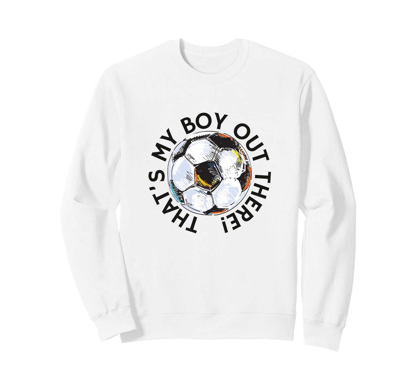 Thats My Out There Soccer Mom Dad Sweatshirt - Casual Everyday Wear Unisex - T-Shirt, Sweatshirt, Hoodie