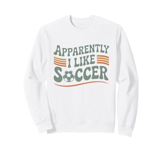 Apparently I Like Soccer Game Day Sweatshirt - Unique Graphic Men Women - T-Shirt, Sweatshirt, Hoodie