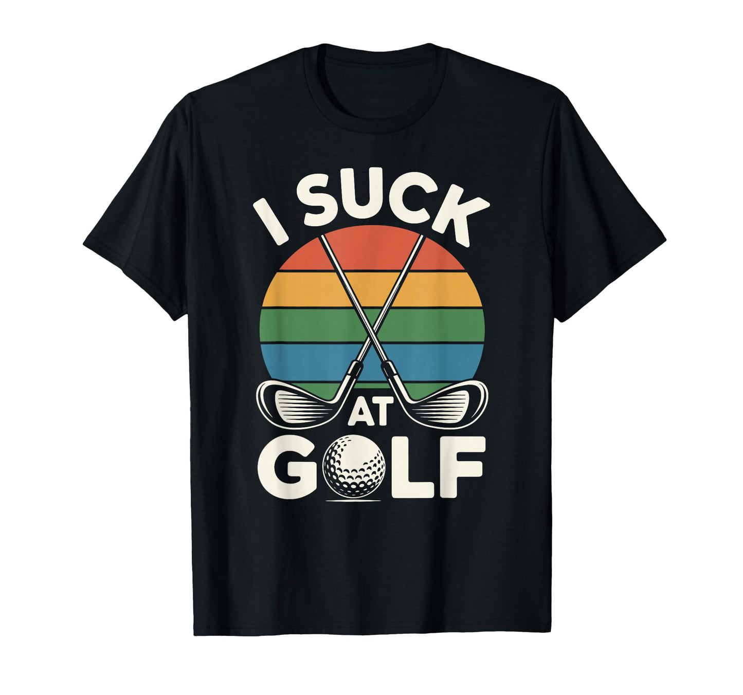 I Suck Golf Loser Dad Sarcastic Joke T-Shirt - Custom Art Print for Adults - T-Shirt, Sweatshirt, Hoodie
