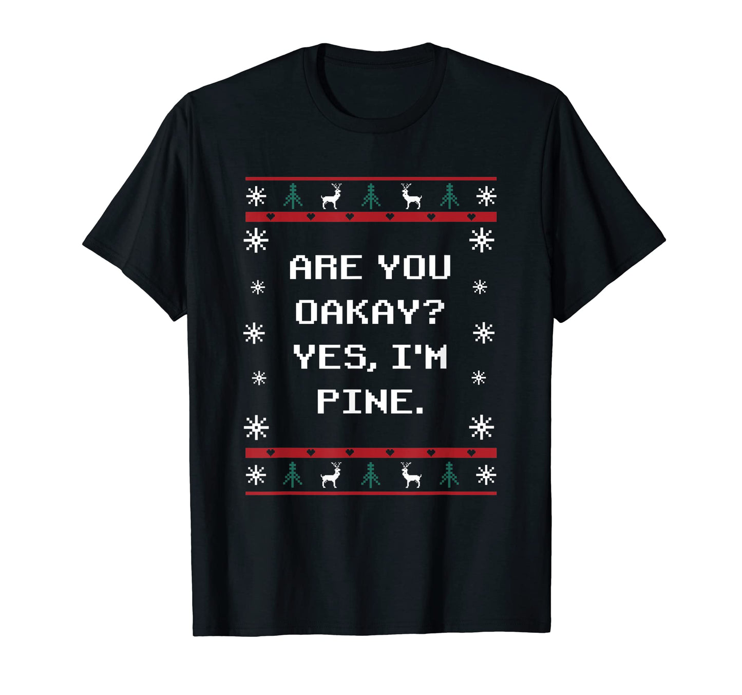 Are You Oakay Im Pine Dad Jokes T-Shirt - Minimalist Print Men Women - T-Shirt, Sweatshirt, Hoodie