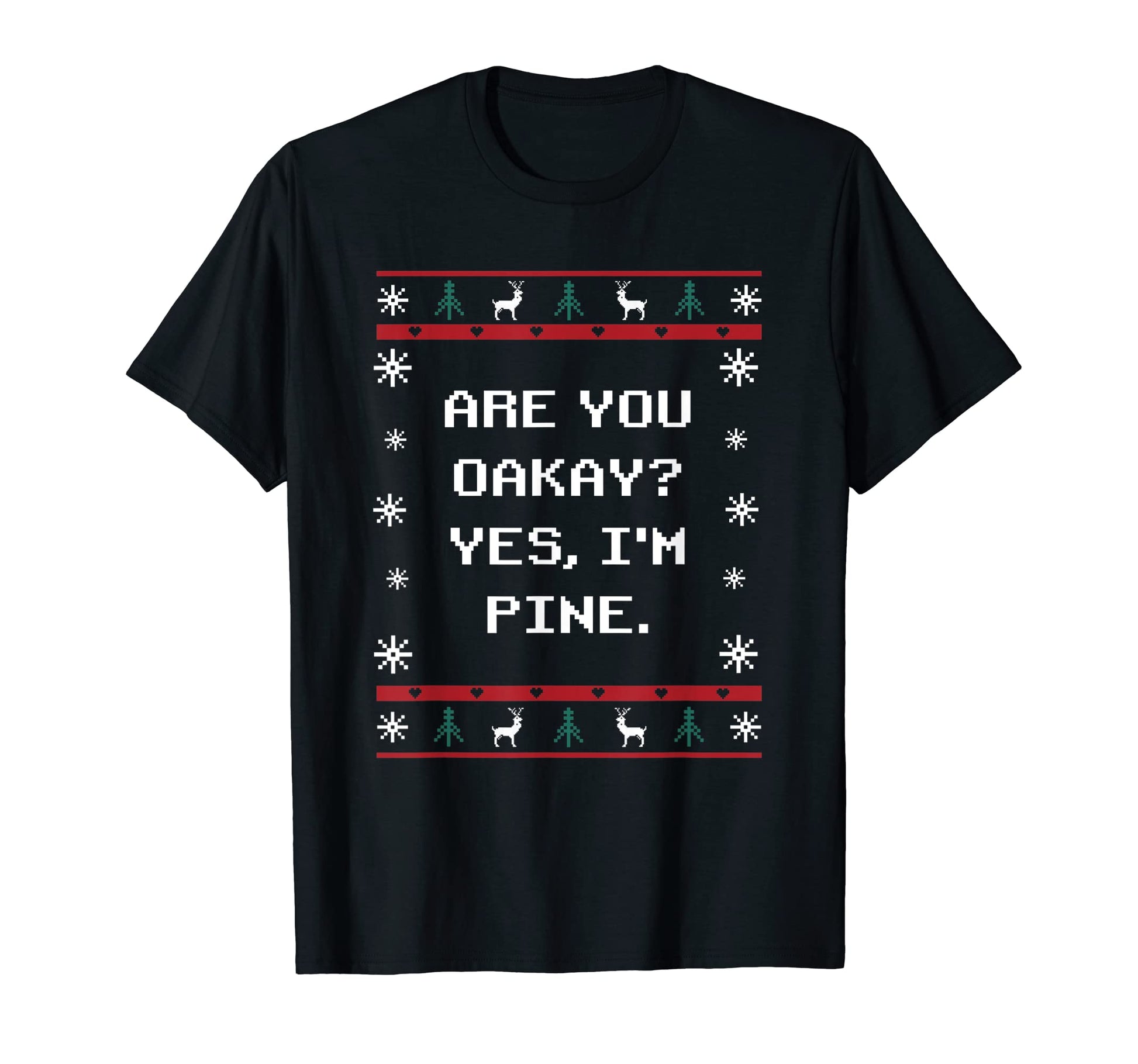 Are You Oakay Im Pine Dad Jokes T-Shirt - Minimalist Print Men Women - T-Shirt, Sweatshirt, Hoodie