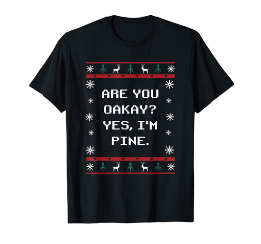Are You Oakay Im Pine Dad Jokes T-Shirt - Minimalist Print Men Women - T-Shirt, Sweatshirt, Hoodie