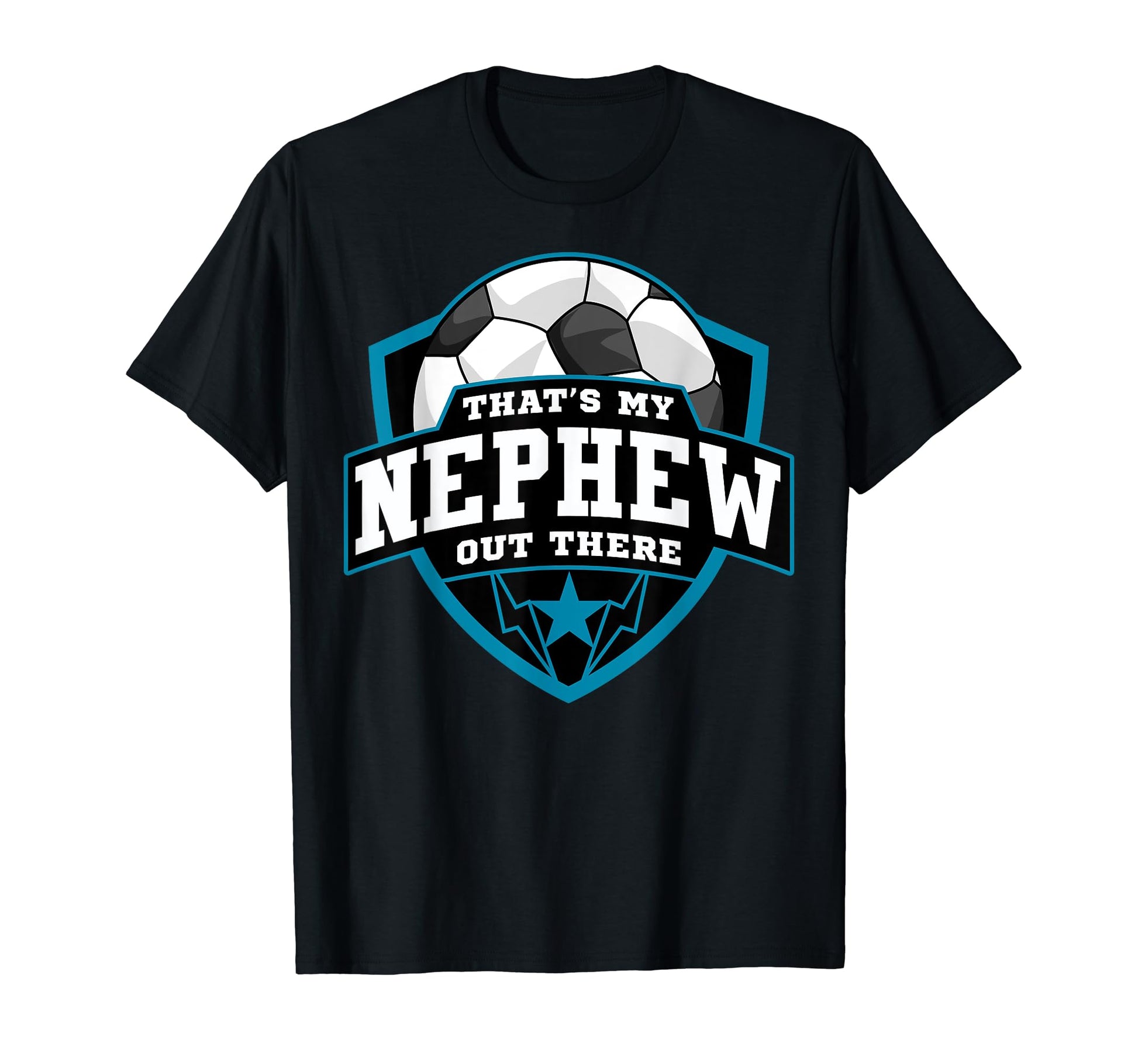 Thats My Nephew Out There Soccer T-Shirt - Streetwear Style for Adults - T-Shirt, Sweatshirt, Hoodie