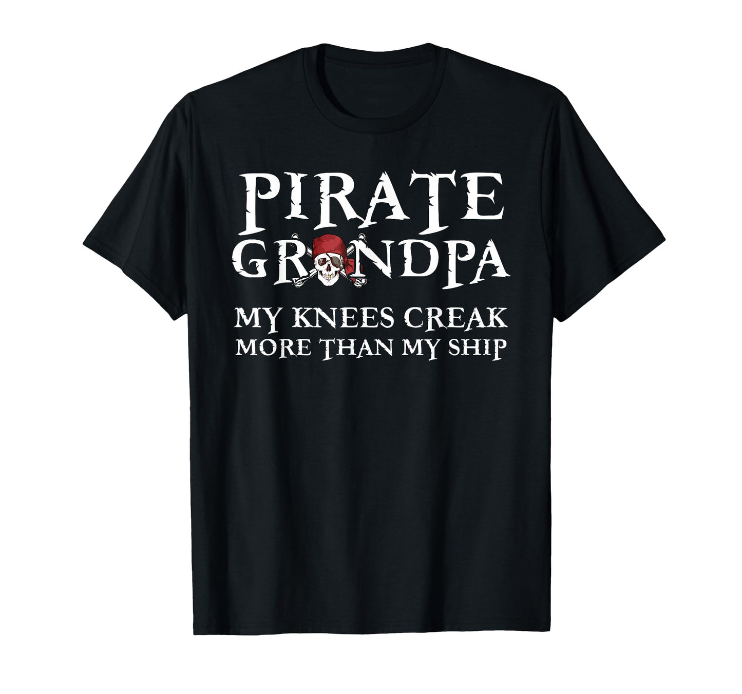 Pirate Grandpa Knees Creak More Than T-Shirt - Minimalist Print Men Women - T-Shirt, Sweatshirt, Hoodie