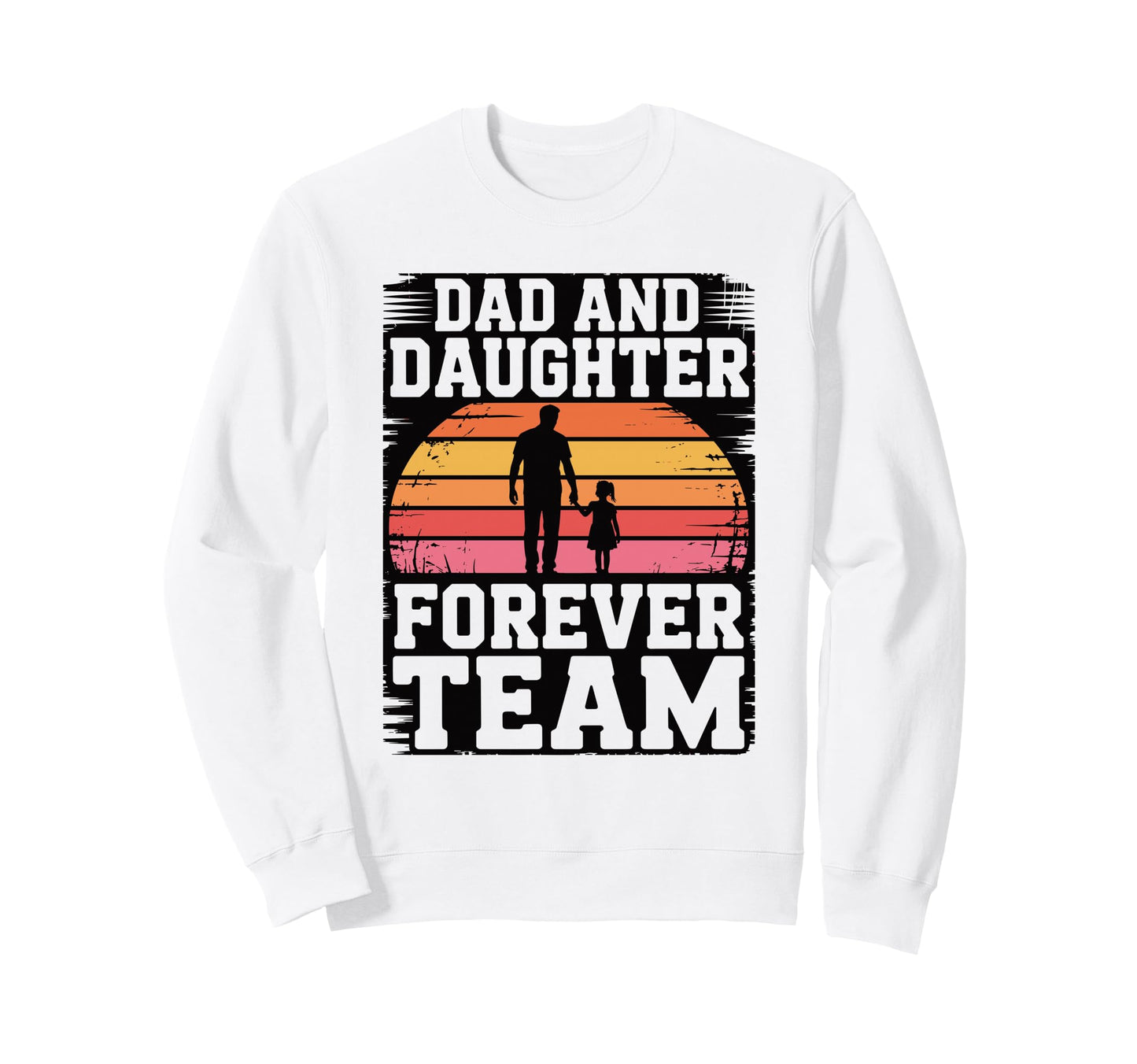 Dad And Daughter Forever Team Sweatshirt - Fun Novelty Design for Adults - T-Shirt, Sweatshirt, Hoodie
