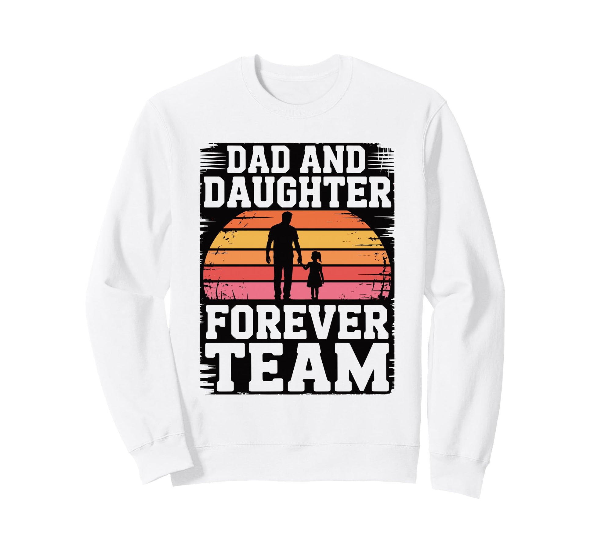 Dad And Daughter Forever Team Sweatshirt - Fun Novelty Design for Adults - T-Shirt, Sweatshirt, Hoodie