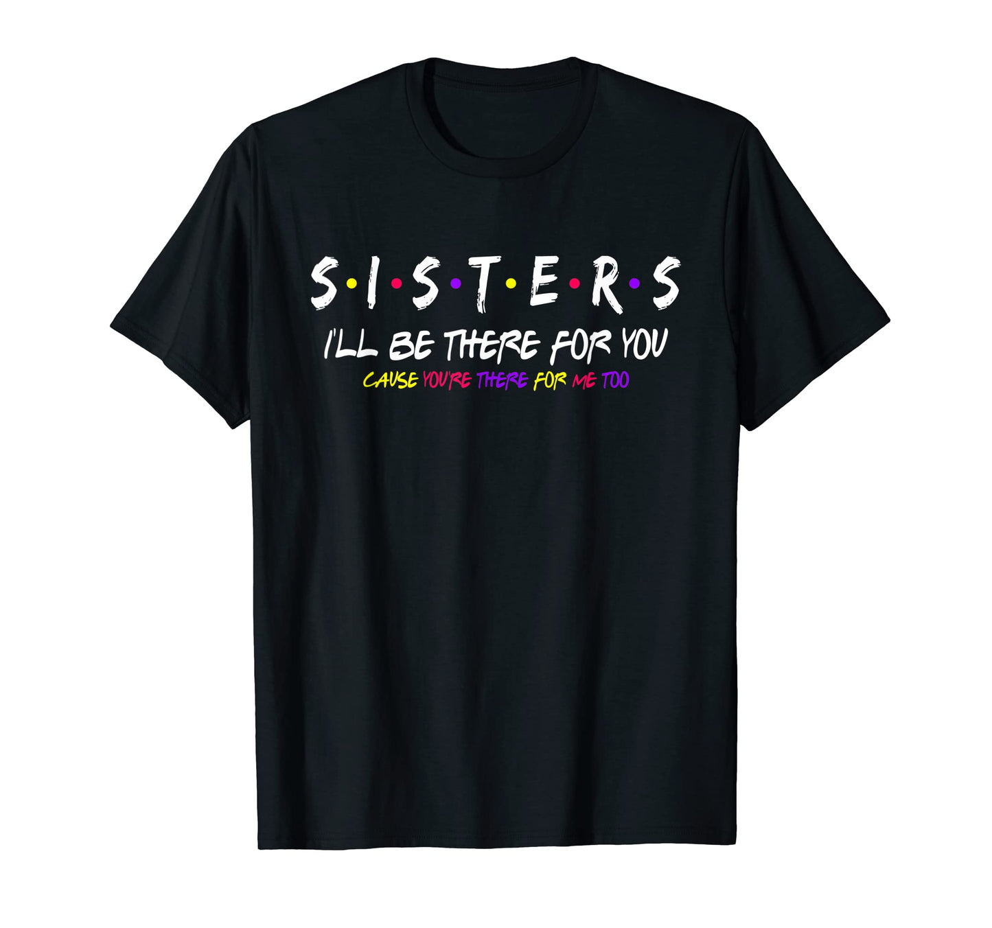 Sister Ill Be There You Funny Best T-Shirt - Trendy Graphic Men Women - T-Shirt, Sweatshirt, Hoodie