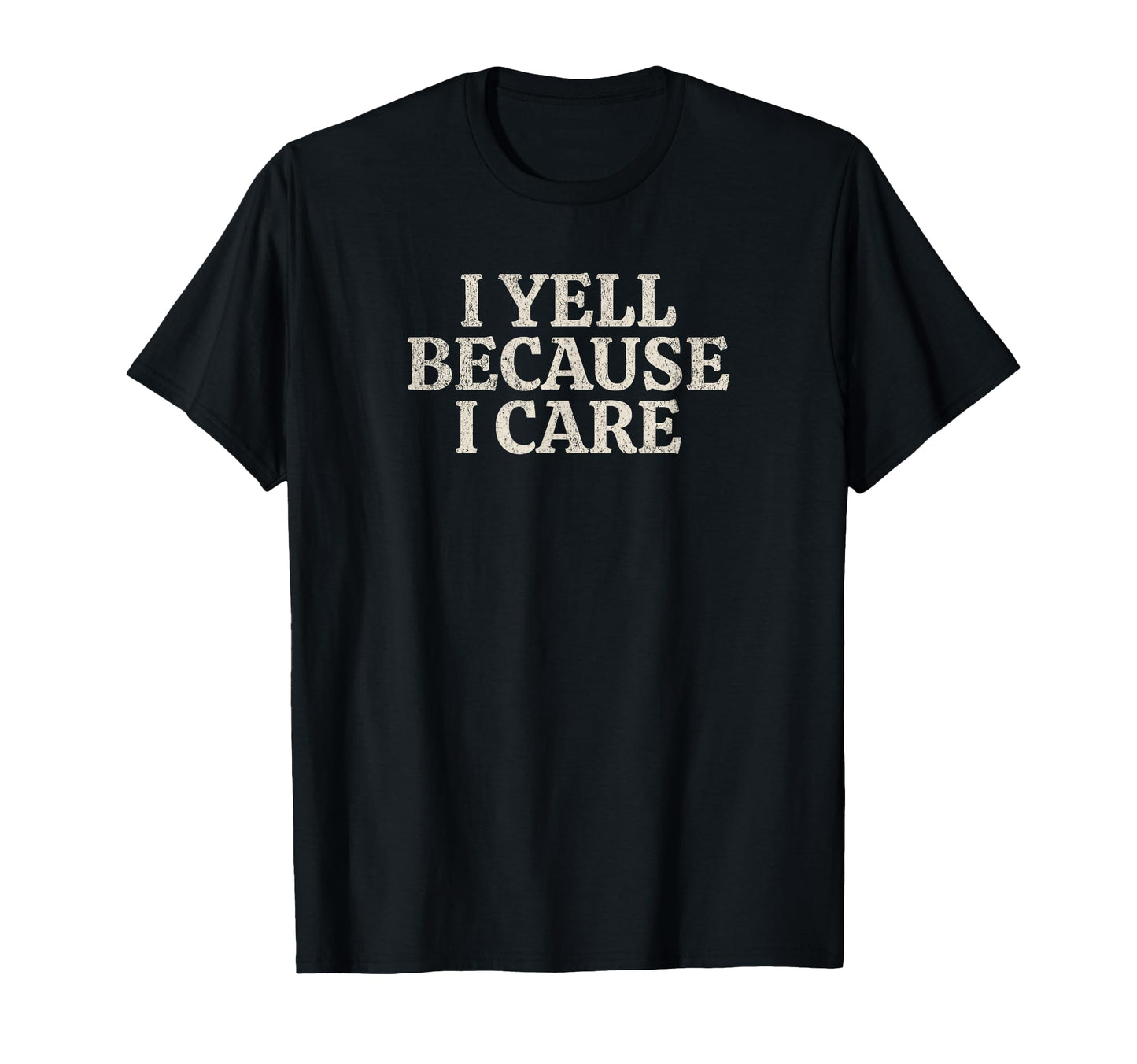 I Yell Because I Care Funny Baseball Lover T-Shirt - Novelty Apparel Unisex - T-Shirt, Sweatshirt, Hoodie