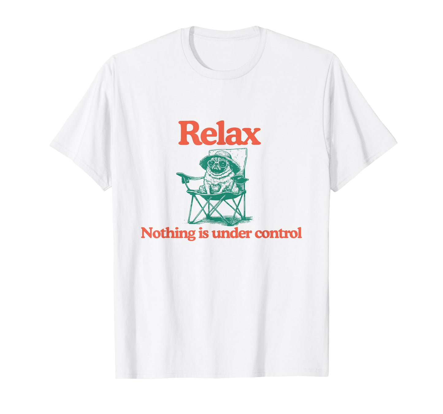 Chill Pug Relax Nothing Is Under T-Shirt - Minimalist Print Men Women - T-Shirt, Sweatshirt, Hoodie