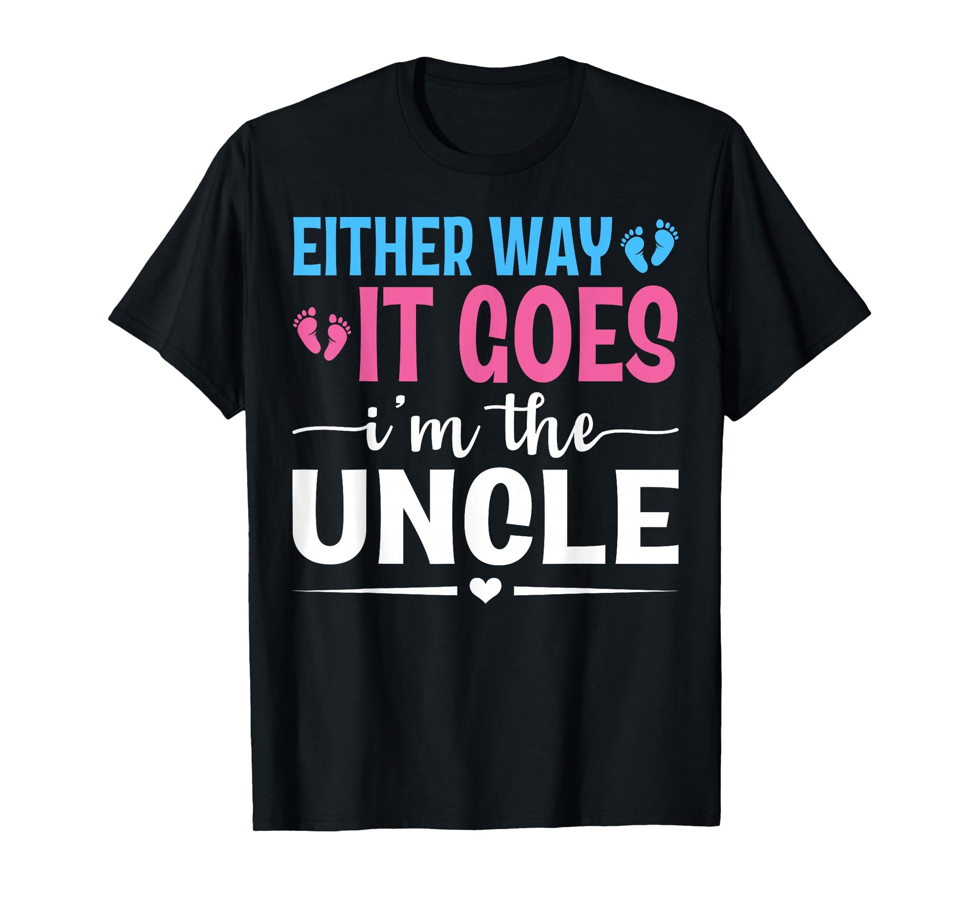 Either Way It Goes Im Uncle Gender Reveal T-Shirt - Novelty Apparel Unisex - T-Shirt, Sweatshirt, Hoodie