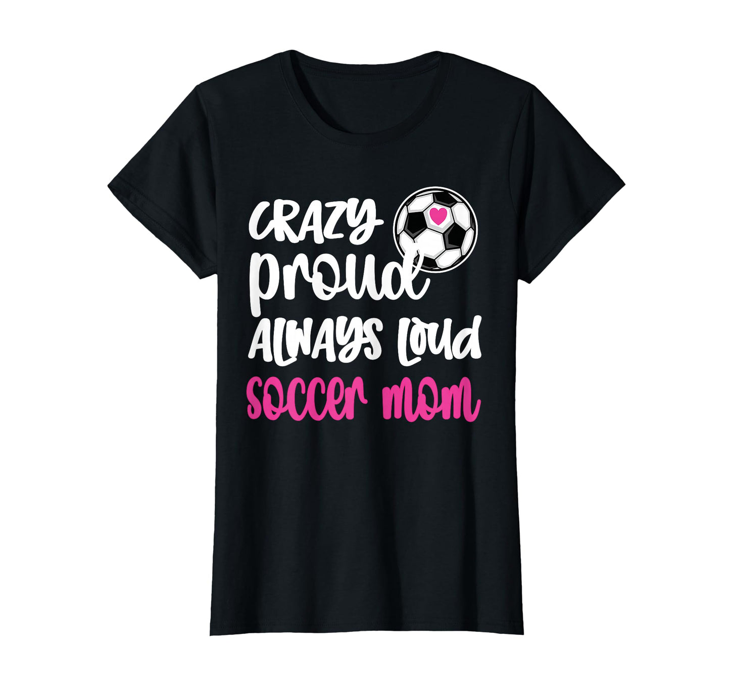Crazy Proud Soccer Mom Soccer Mama T-Shirt - Aesthetic Graphic for Adults - T-Shirt, Sweatshirt, Hoodie