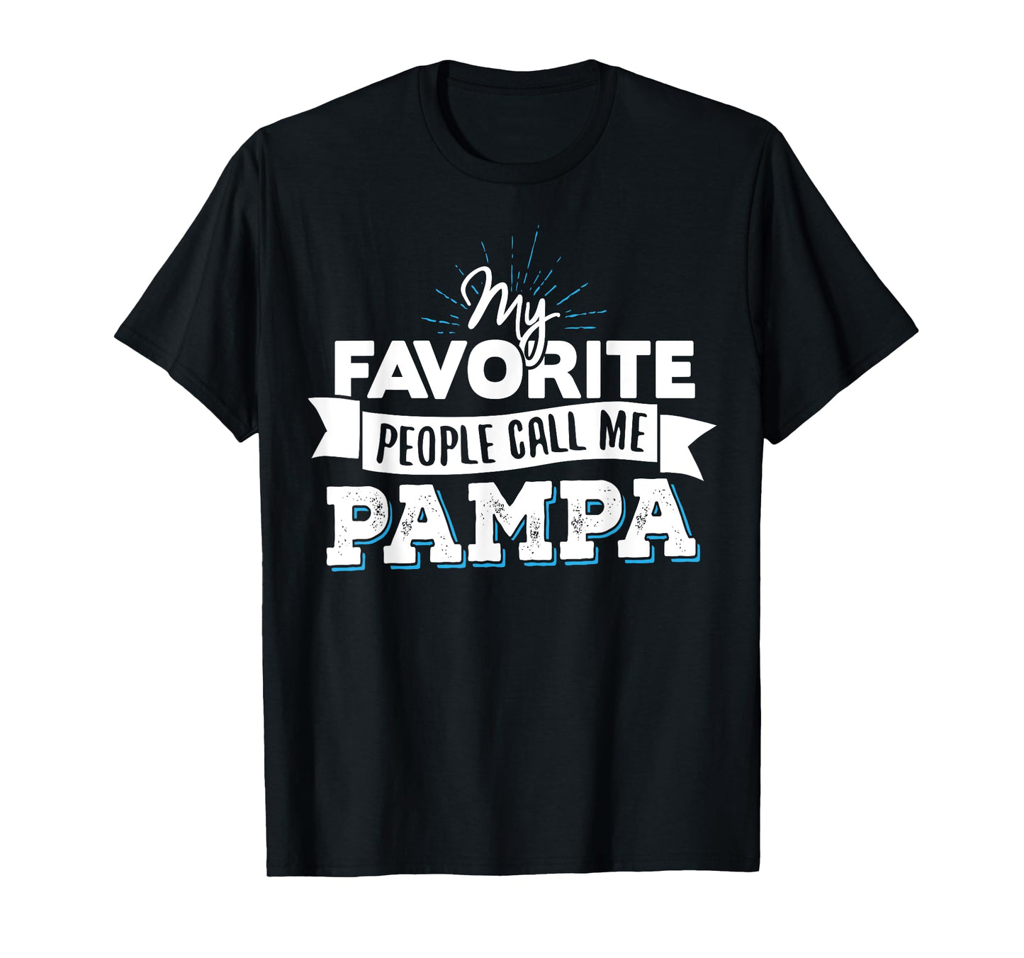 Pampa My Favorite People Call Me Pampa T-Shirt - Unique Graphic Unisex - T-Shirt, Sweatshirt, Hoodie