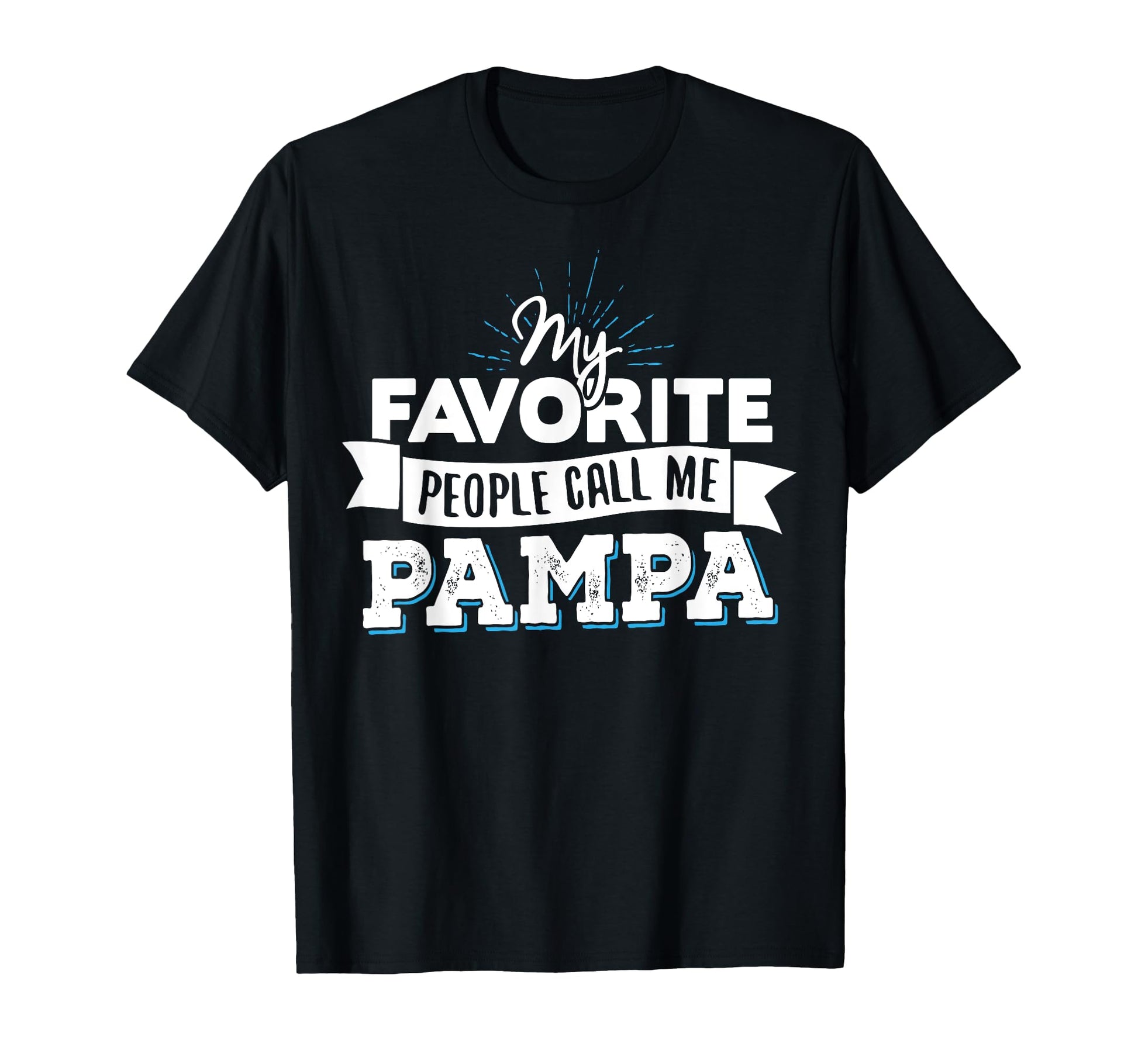 Pampa My Favorite People Call Me Pampa T-Shirt - Unique Graphic Unisex - T-Shirt, Sweatshirt, Hoodie