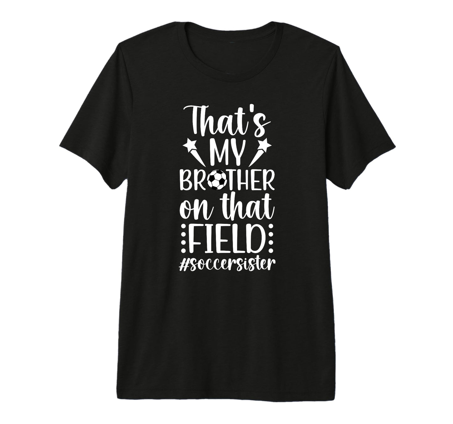 Thats My Brother Soccer Sister T-Shirt - Custom Art Print for Adults - T-Shirt, Sweatshirt, Hoodie