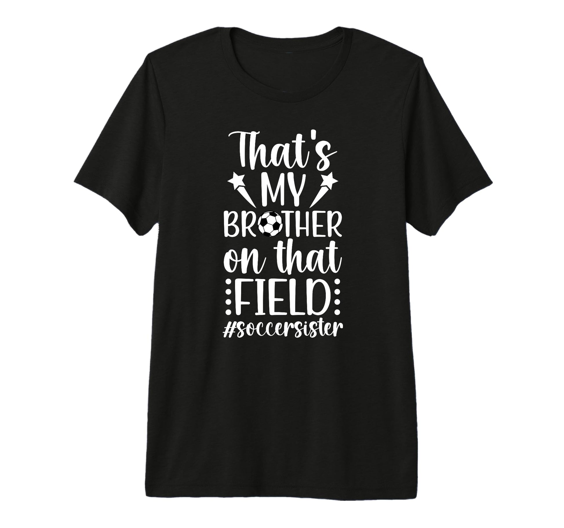 Thats My Brother Soccer Sister T-Shirt - Custom Art Print for Adults - T-Shirt, Sweatshirt, Hoodie