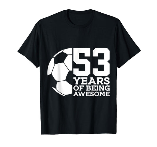 53 Years Being Awesome Soccer 53Rd T-Shirt - Minimalist Print Unisex - T-Shirt, Sweatshirt, Hoodie