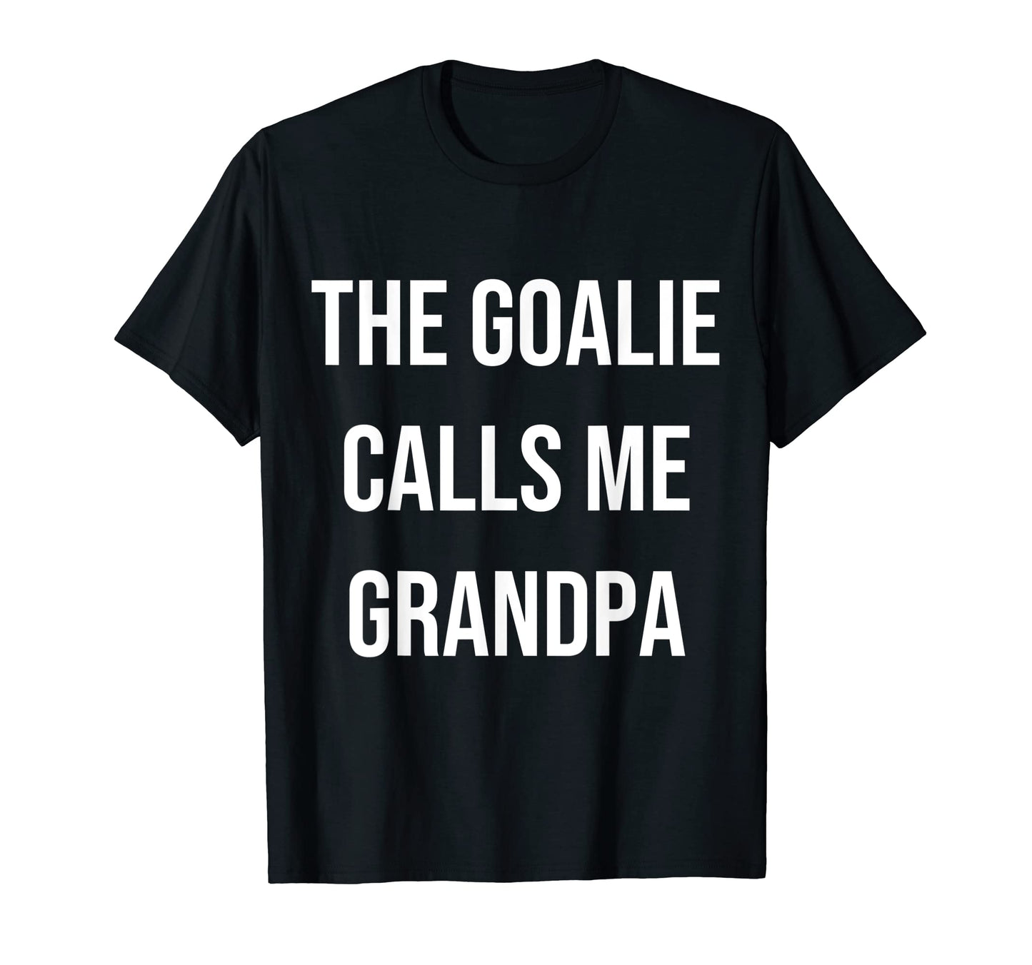 Goalie Calls Me Grandpa Trendy T-Shirt - Casual Everyday Wear Men Women - T-Shirt, Sweatshirt, Hoodie