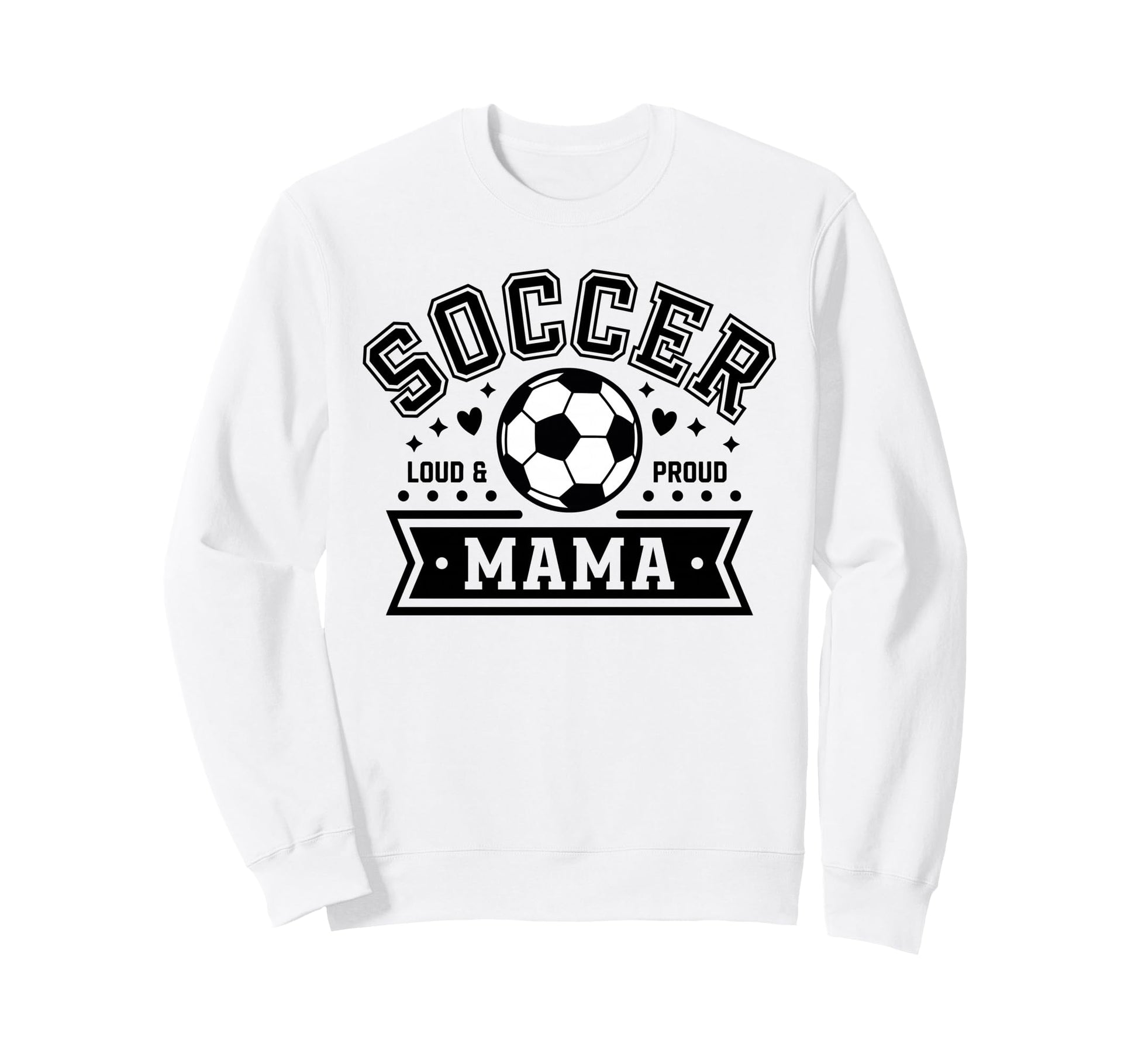 Loud Proud Soccer Mama Mom Team Sweatshirt - Streetwear Style Unisex - T-Shirt, Sweatshirt, Hoodie