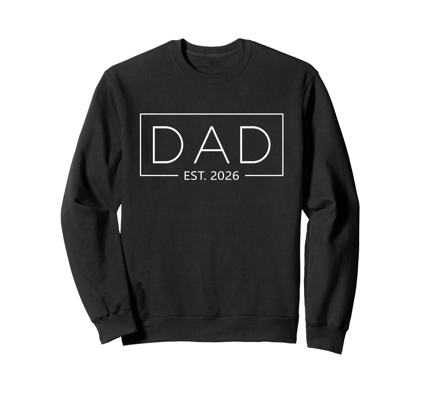 Dad Est 2026 Expect 2026 Father 2026 Sweatshirt - Unique Graphic Unisex - T-Shirt, Sweatshirt, Hoodie