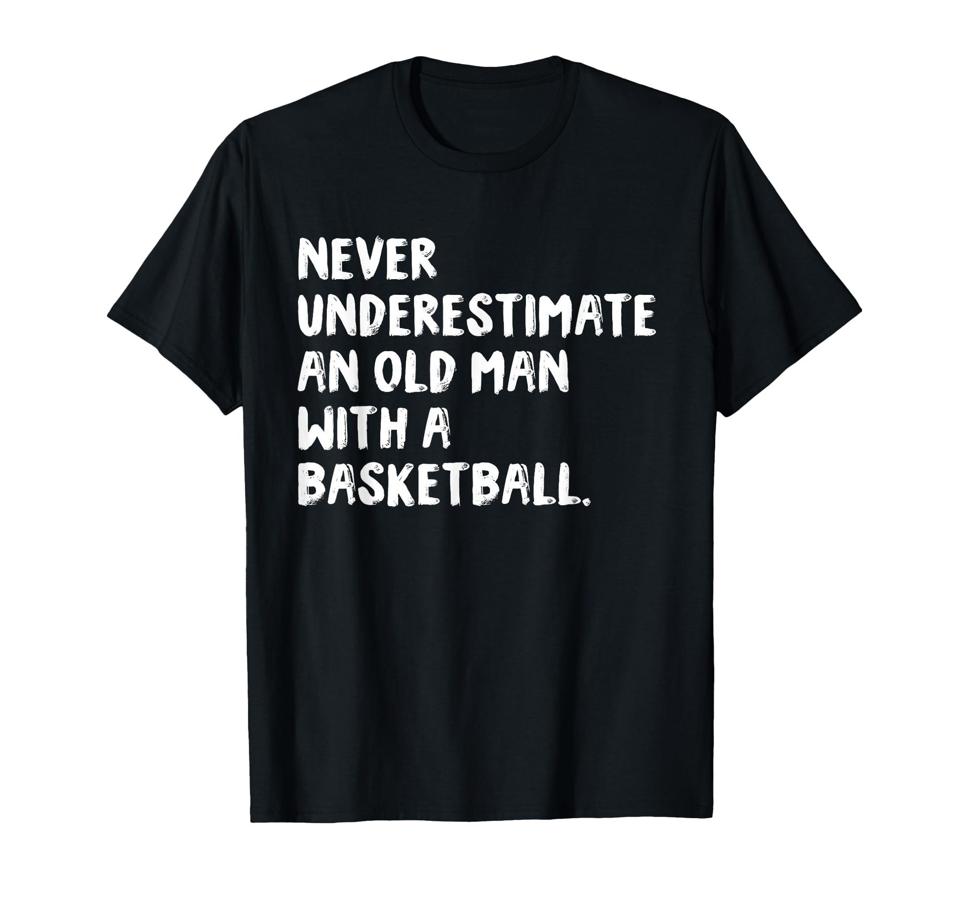 Never Underestimate Old Basketball T-Shirt - Fun Novelty Design for Adults - T-Shirt, Sweatshirt, Hoodie