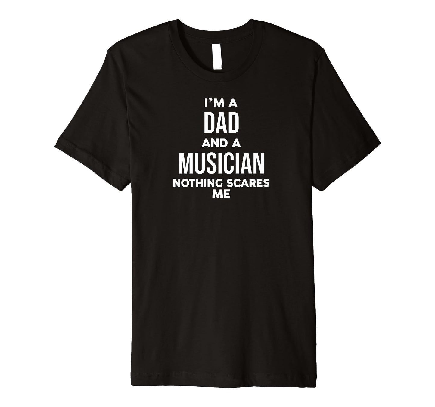Funny Im Dad And Musician Nothing Scares T-Shirt - Novelty Apparel Unisex - T-Shirt, Sweatshirt, Hoodie