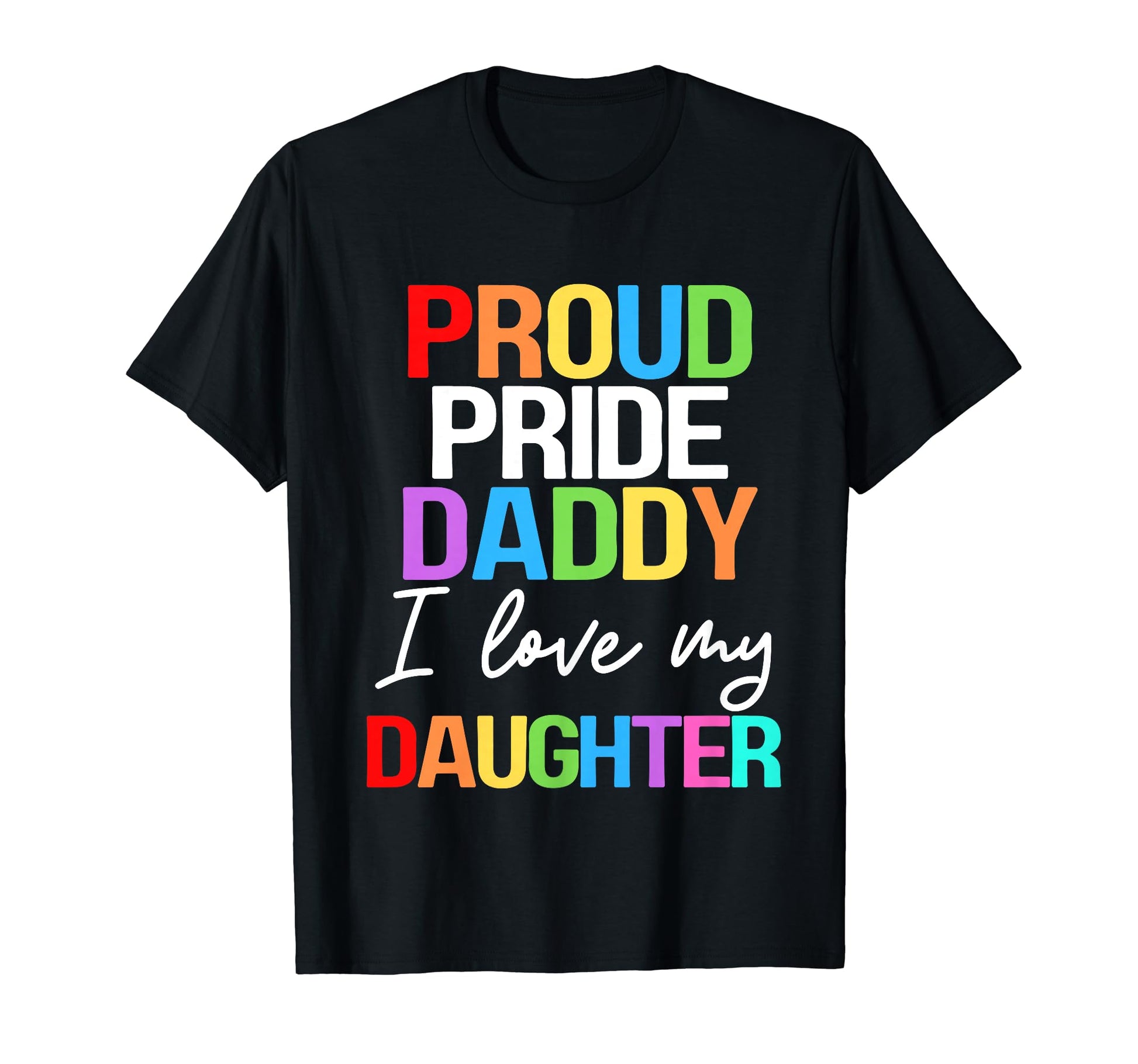 Proud Pride Daddy I Love My Daughter T-Shirt - Streetwear Style Men Women - T-Shirt, Sweatshirt, Hoodie