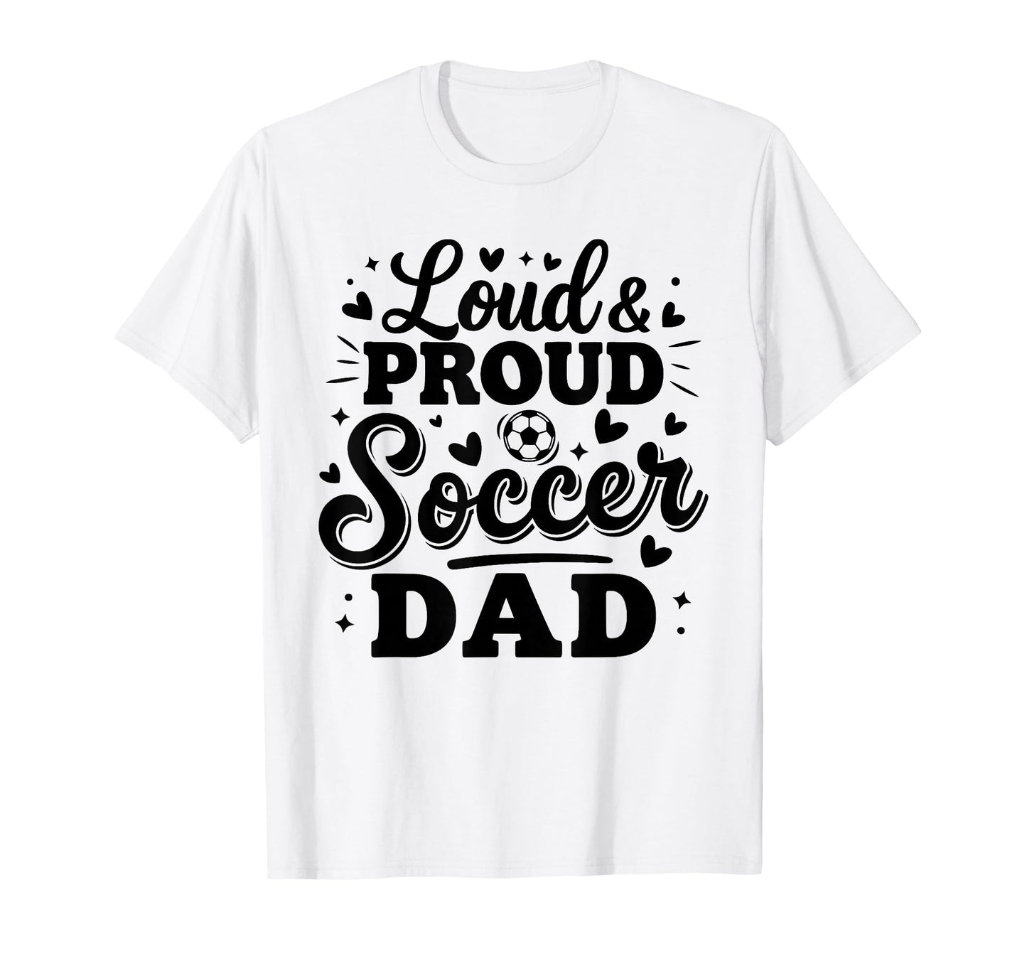 Loud Proud Soccer Dad Squad Team T-Shirt - Aesthetic Graphic for Adults - T-Shirt, Sweatshirt, Hoodie