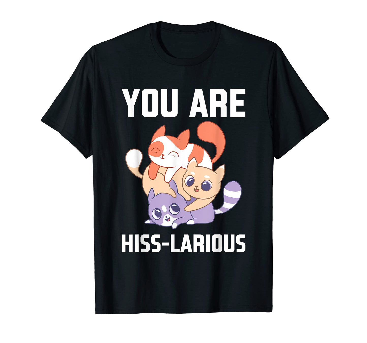 You Are Hisslarious Funny Cat Lover T-Shirt - Streetwear Style for Adults - T-Shirt, Sweatshirt, Hoodie