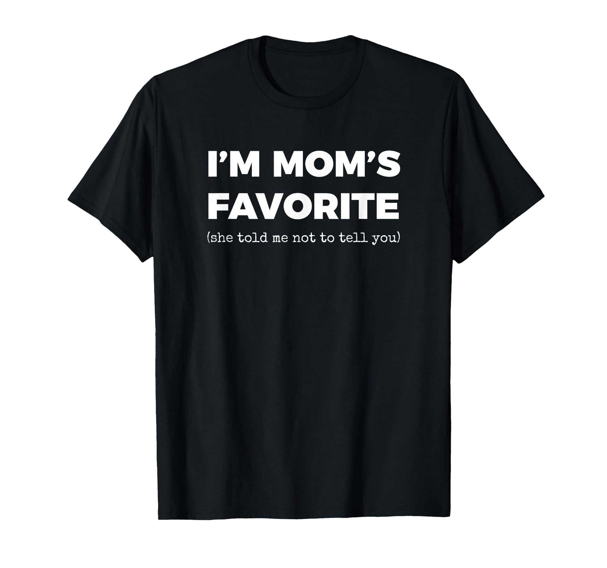 Funny Moms Favorite Son Daughter Im T-Shirt - Unique Graphic for Adults - T-Shirt, Sweatshirt, Hoodie