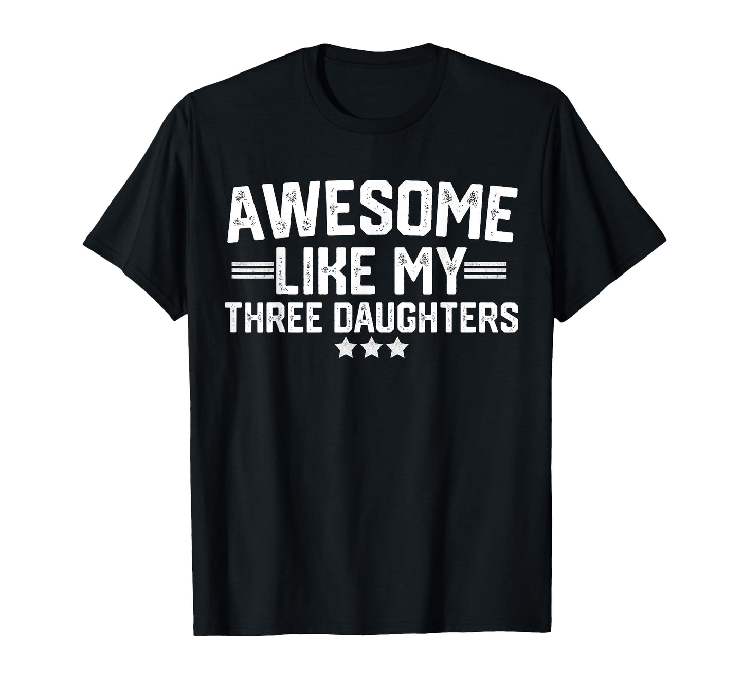 Awesome Like My Three Daughters T-Shirt - Novelty Apparel for Adults - T-Shirt, Sweatshirt, Hoodie
