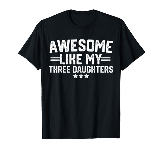 Awesome Like My Three Daughters T-Shirt - Novelty Apparel for Adults - T-Shirt, Sweatshirt, Hoodie