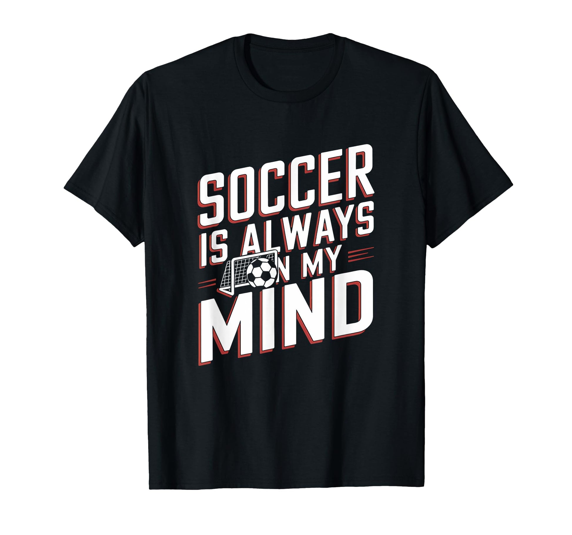 Soccer Is Always My Mind Funny T-Shirt - Casual Everyday Wear for Adults - T-Shirt, Sweatshirt, Hoodie