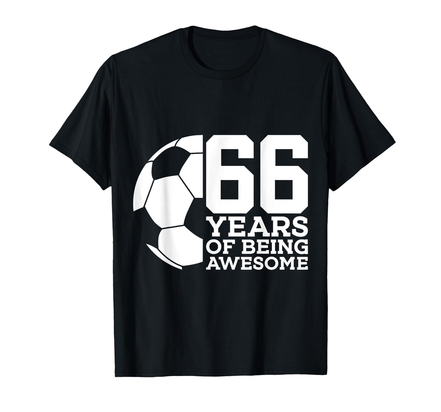 66 Years Being Awesome Soccer 66Th Birthday T-Shirt - Trendy Graphic Unisex - T-Shirt, Sweatshirt, Hoodie