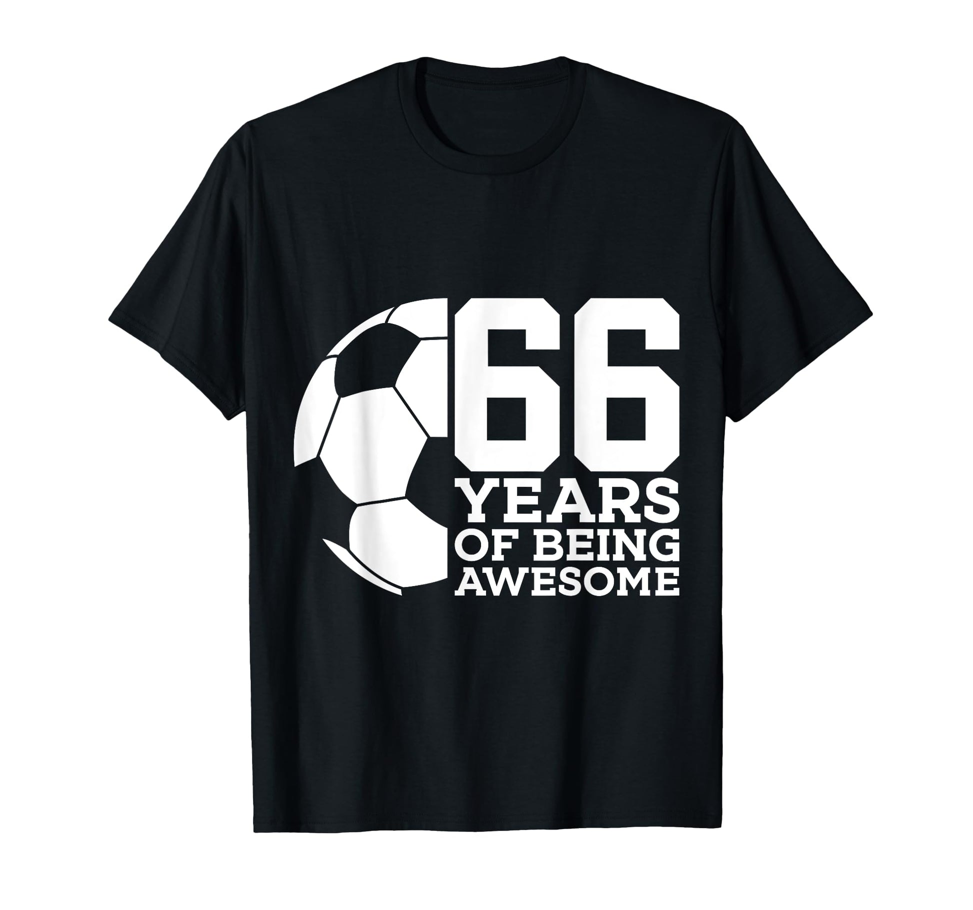66 Years Being Awesome Soccer 66Th Birthday T-Shirt - Trendy Graphic Unisex - T-Shirt, Sweatshirt, Hoodie
