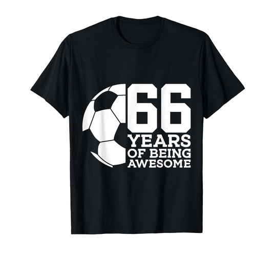 66 Years Being Awesome Soccer 66Th Birthday T-Shirt - Trendy Graphic Unisex - T-Shirt, Sweatshirt, Hoodie