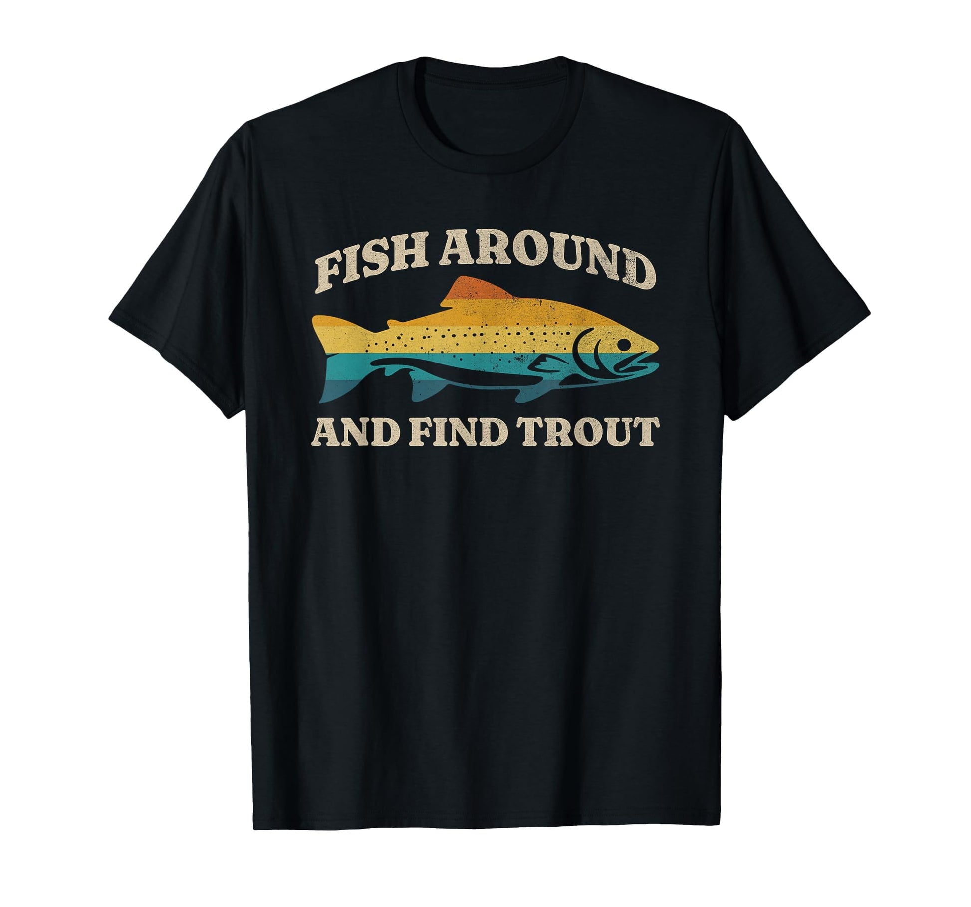 Fish Around And Find Trout Fly T-Shirt - Custom Art Print for Adults - T-Shirt, Sweatshirt, Hoodie