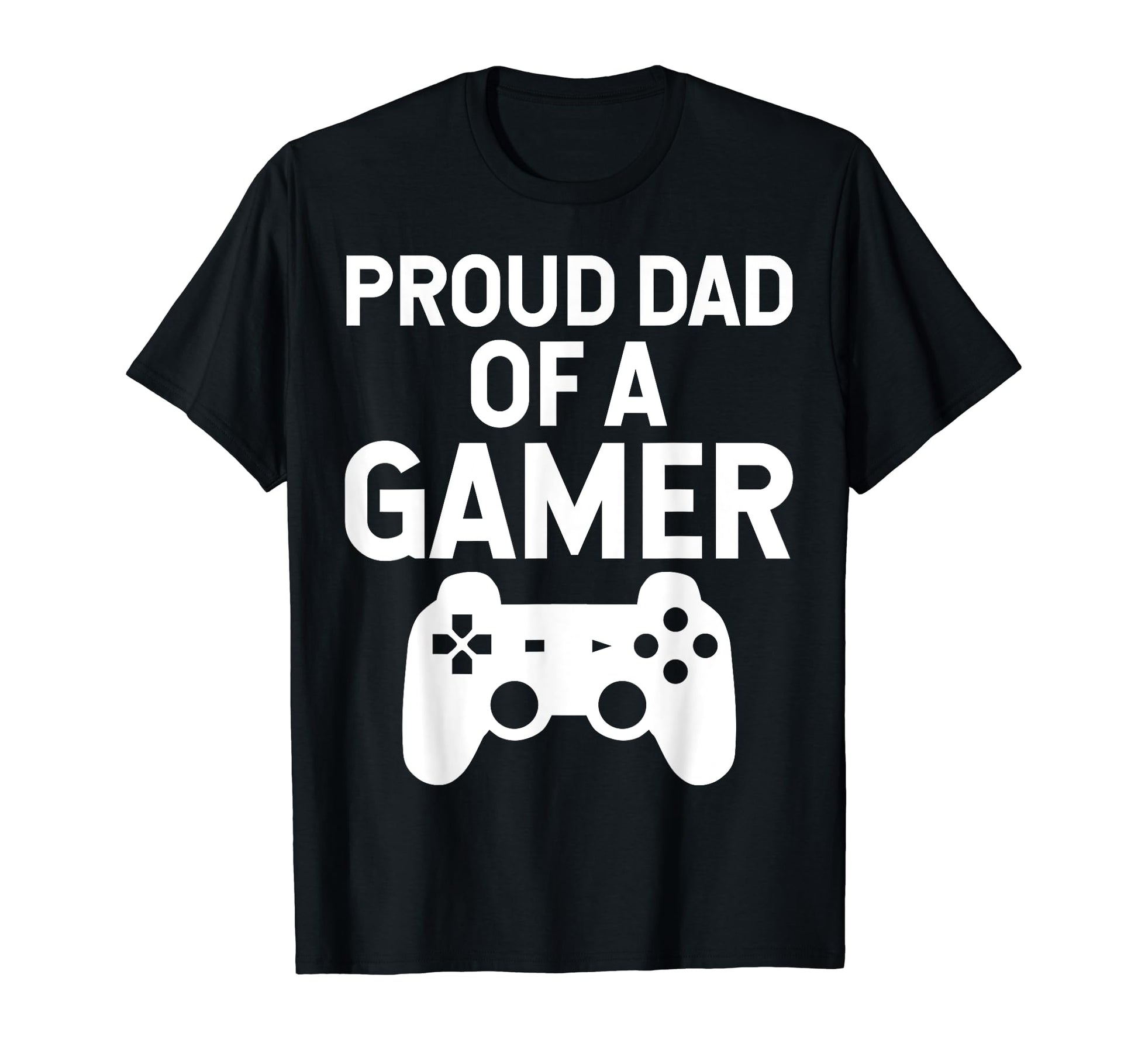 Proud Dad Gamer Funny Gaming T-Shirt - Novelty Apparel Unisex - T-Shirt, Sweatshirt, Hoodie
