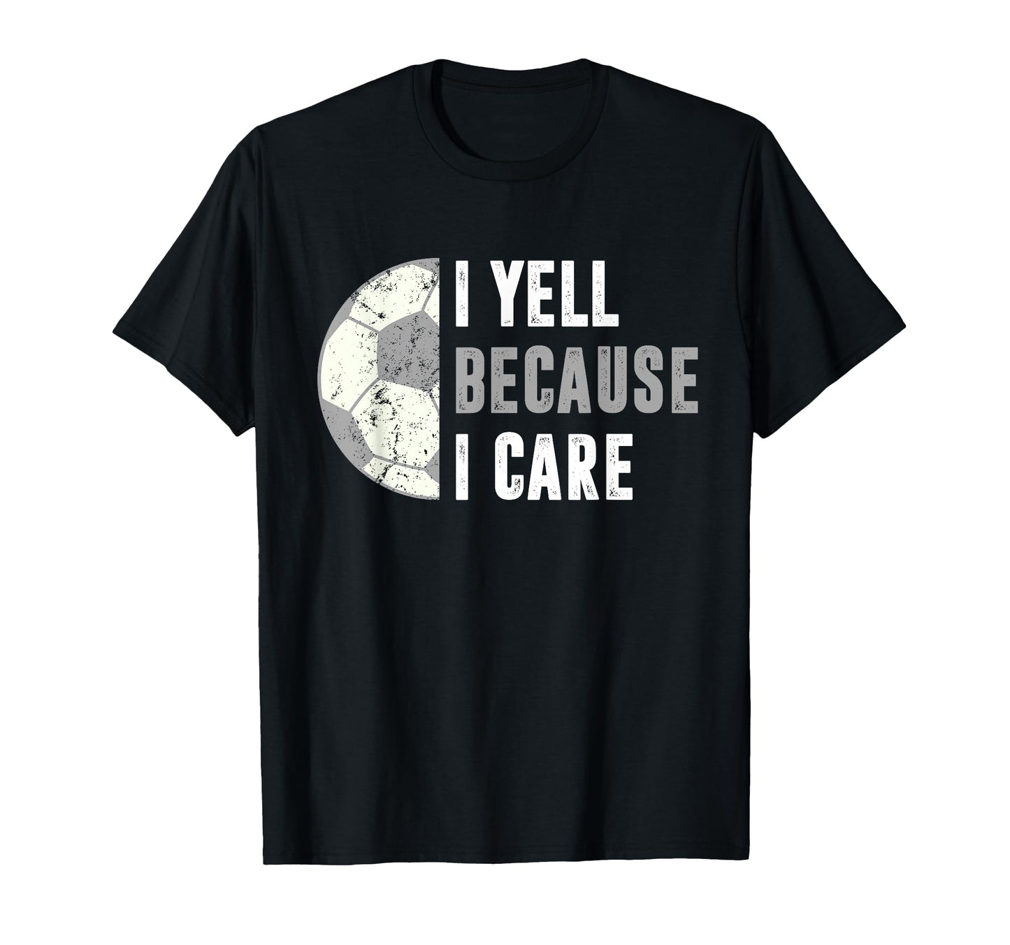 Funny Soccer Fan I Yell Because I T-Shirt - Novelty Apparel for Adults - T-Shirt, Sweatshirt, Hoodie