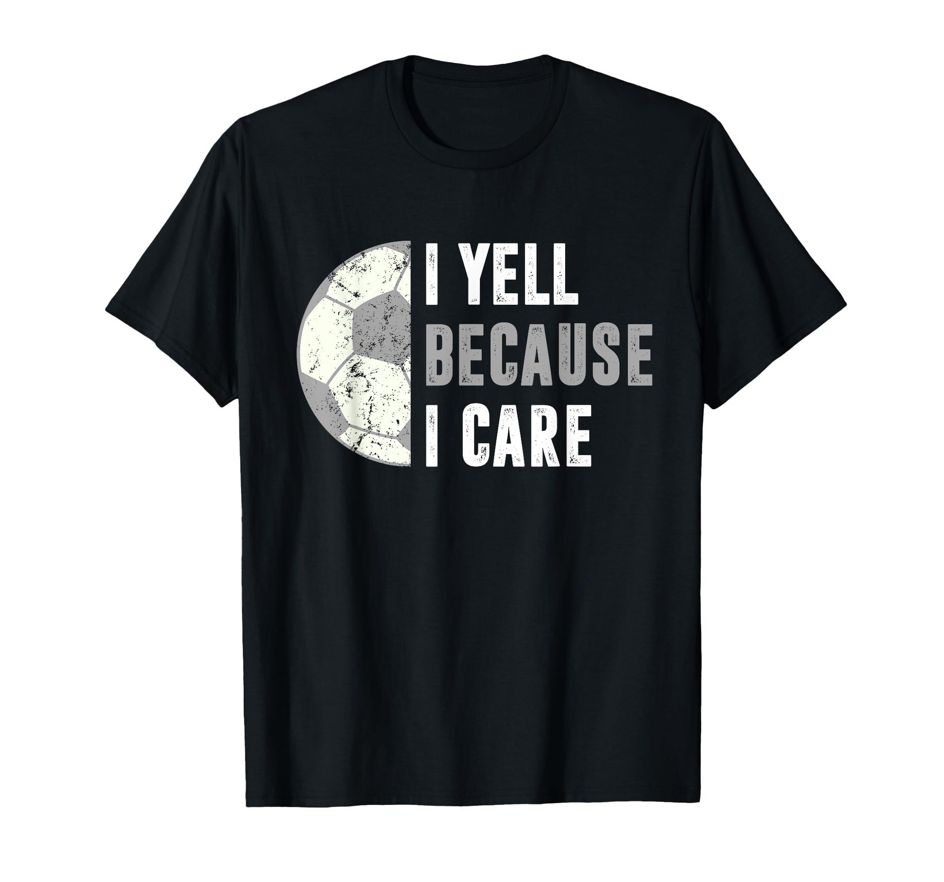 Funny Soccer Fan I Yell Because I T-Shirt - Novelty Apparel for Adults - T-Shirt, Sweatshirt, Hoodie