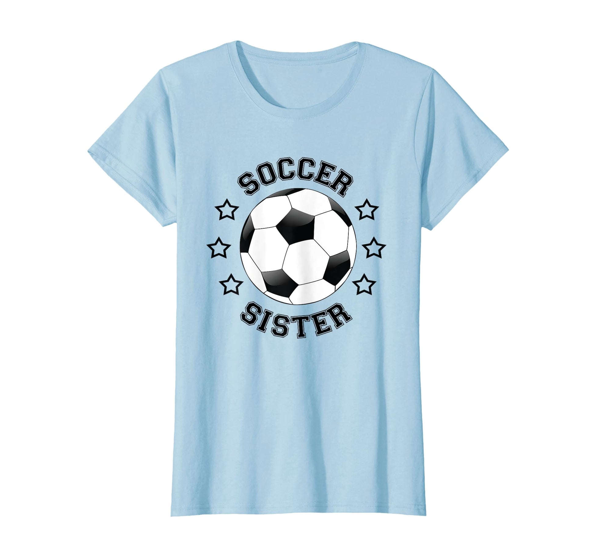 Sister Soccer Player Fan T-Shirt - Casual Everyday Wear Men Women - T-Shirt, Sweatshirt, Hoodie