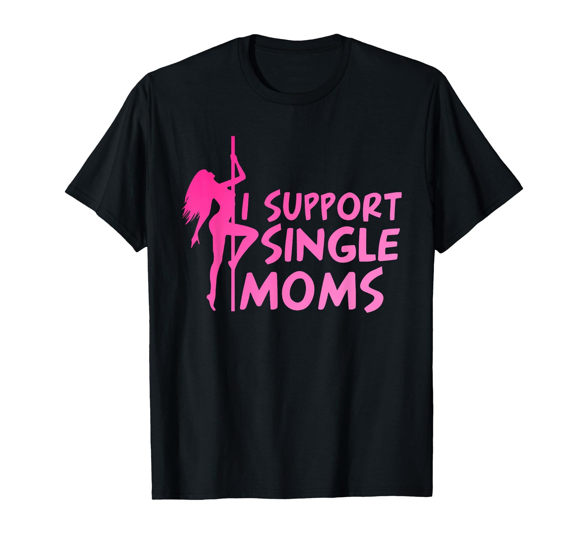 I Support Single Moms T-Shirt - Graphic Print Men Women - T-Shirt, Sweatshirt, Hoodie