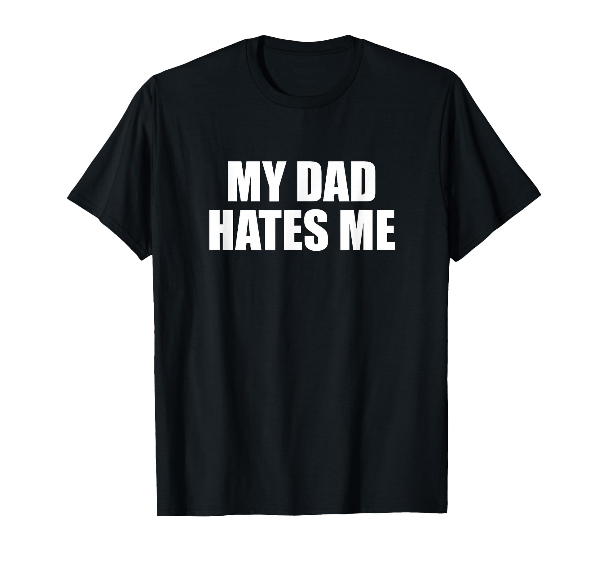 My Dad Hates Me Funny Son And Daughter Joke T-Shirt - Graphic Print Unisex - T-Shirt, Sweatshirt, Hoodie