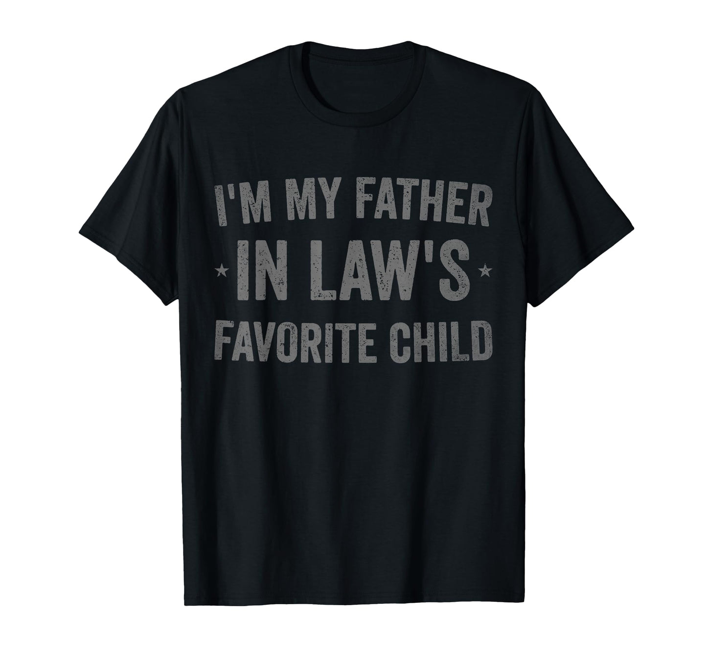 Im My Father Laws Favorite Child Funny T-Shirt - Unique Graphic Men Women - T-Shirt, Sweatshirt, Hoodie