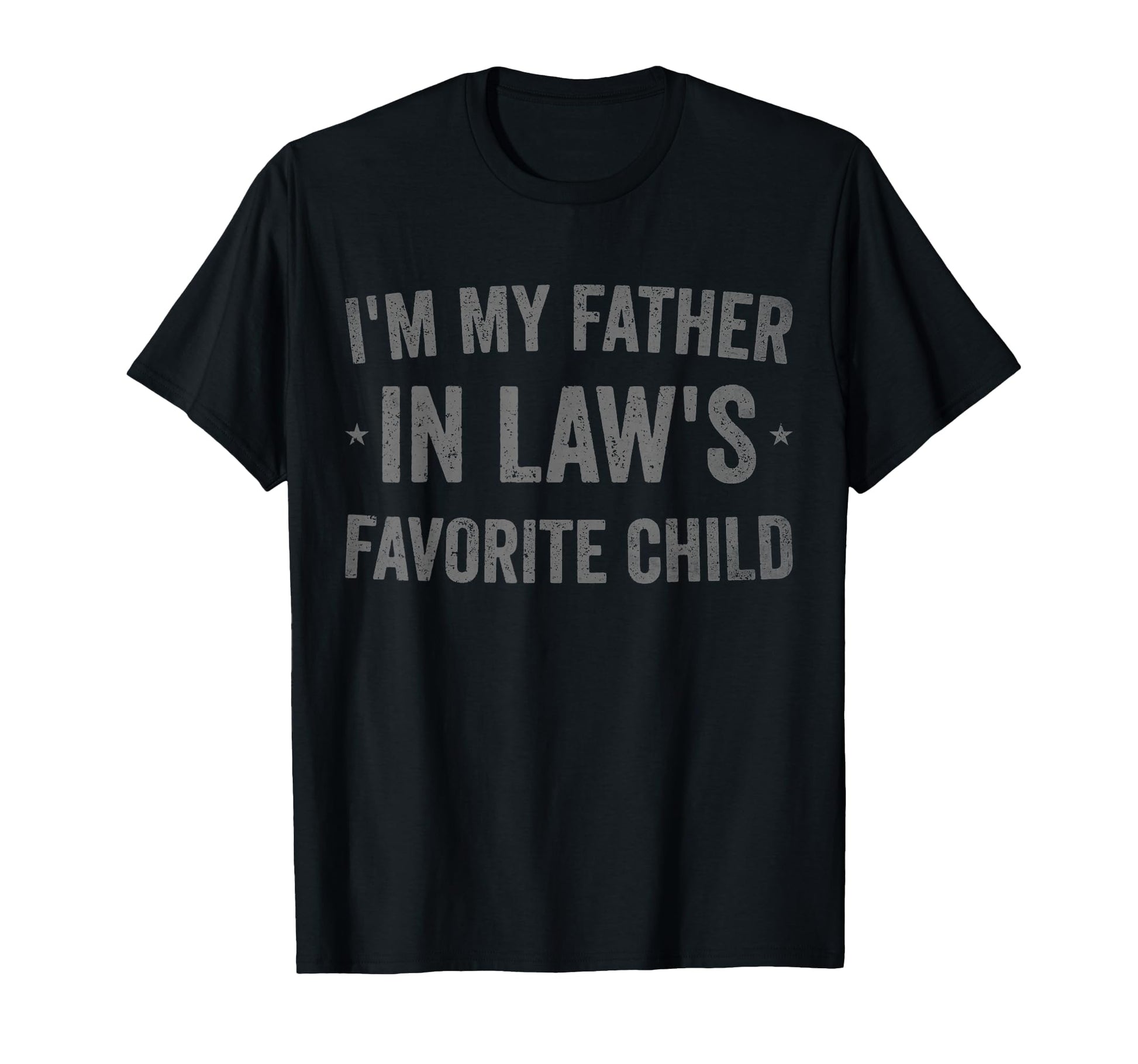 Im My Father Laws Favorite Child Funny T-Shirt - Unique Graphic Men Women - T-Shirt, Sweatshirt, Hoodie
