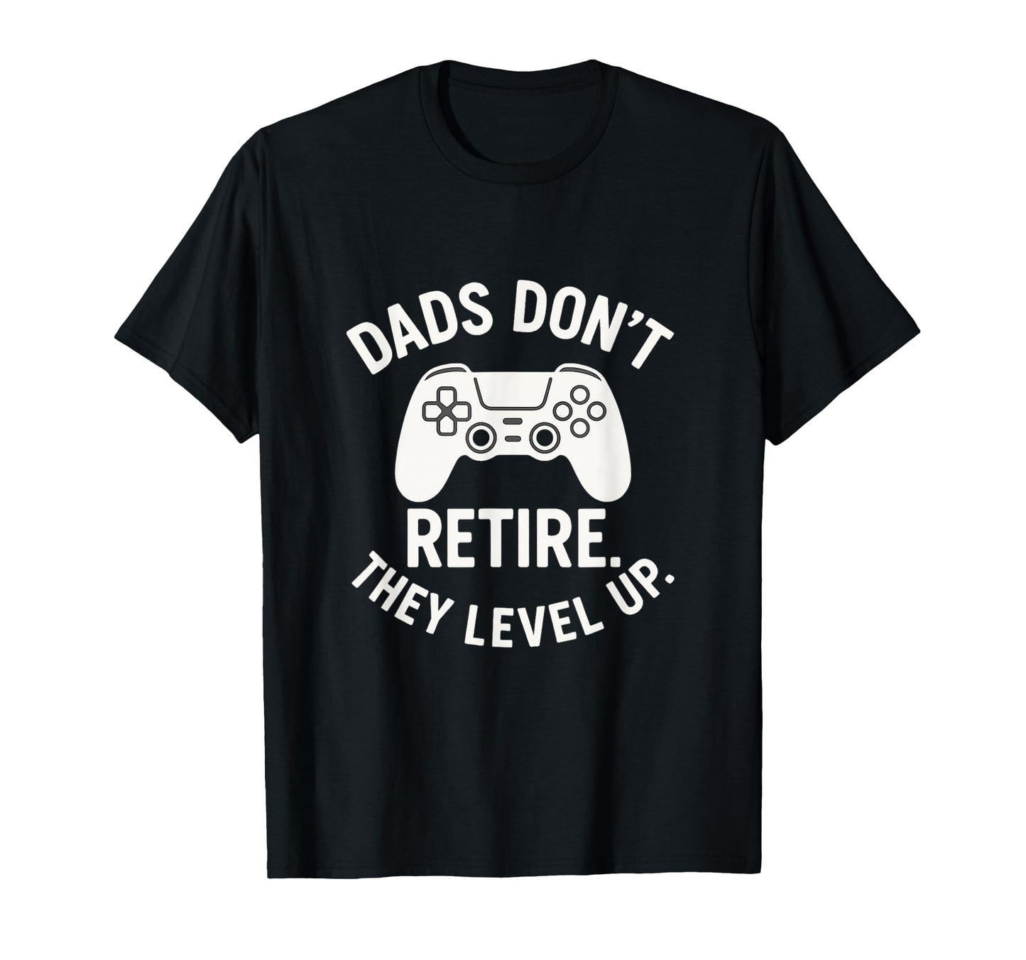 Dads Dont Retire They Level Up Funny T-Shirt - Custom Art Print for Adults - T-Shirt, Sweatshirt, Hoodie