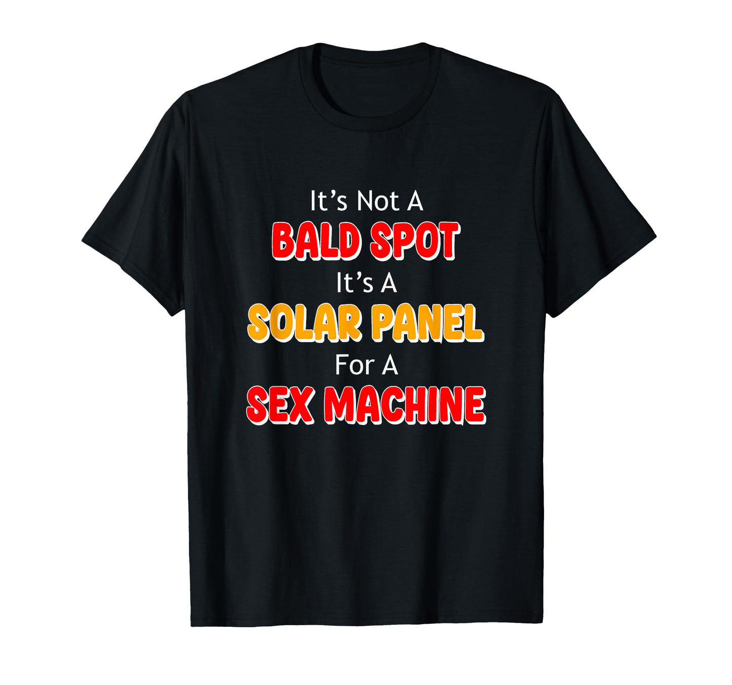 Its Not Bald Spot Its Solar Panel Sex T-Shirt - Streetwear Style Unisex - T-Shirt, Sweatshirt, Hoodie