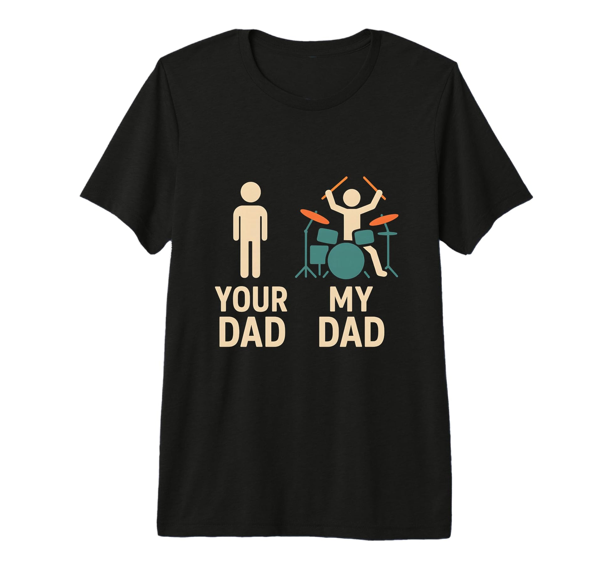 Your Dad My Dad Drummer Musician Fathers T-Shirt - Graphic Print Unisex - T-Shirt, Sweatshirt, Hoodie