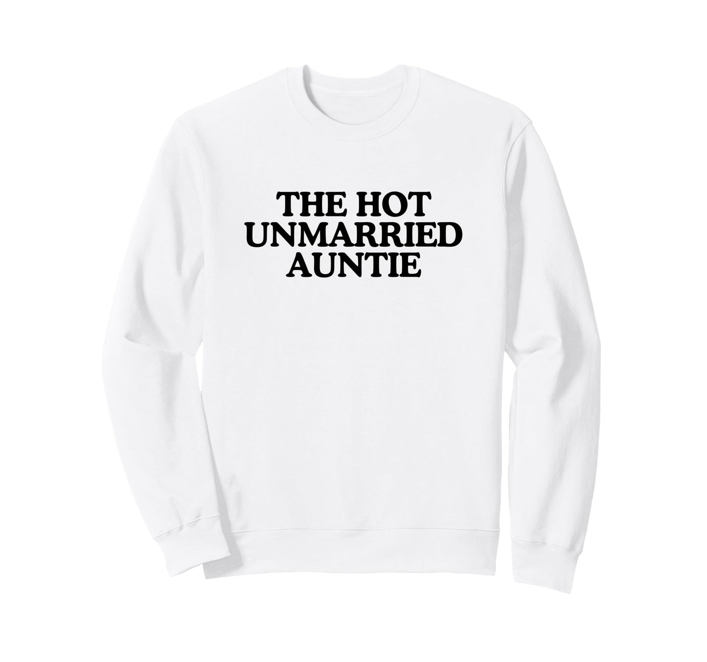 Hot Unmarried Auntie Aunty Funny Sweatshirt - Novelty Apparel for Adults - T-Shirt, Sweatshirt, Hoodie