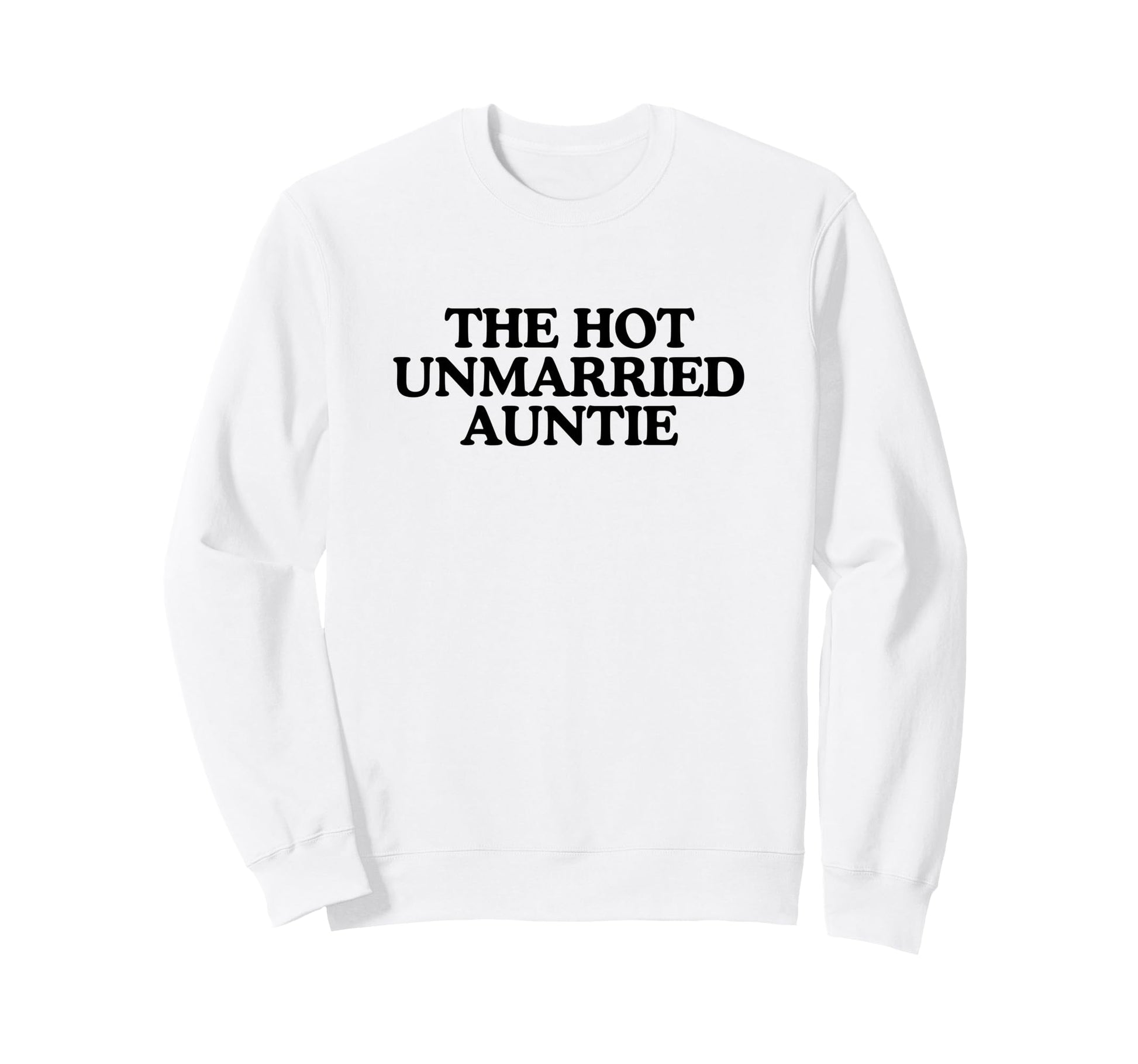Hot Unmarried Auntie Aunty Funny Sweatshirt - Novelty Apparel for Adults - T-Shirt, Sweatshirt, Hoodie